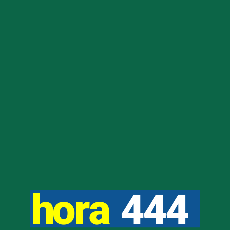 hora 444