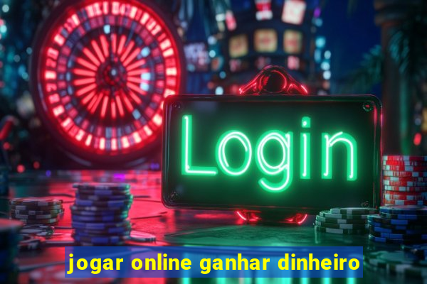 jogar online ganhar dinheiro