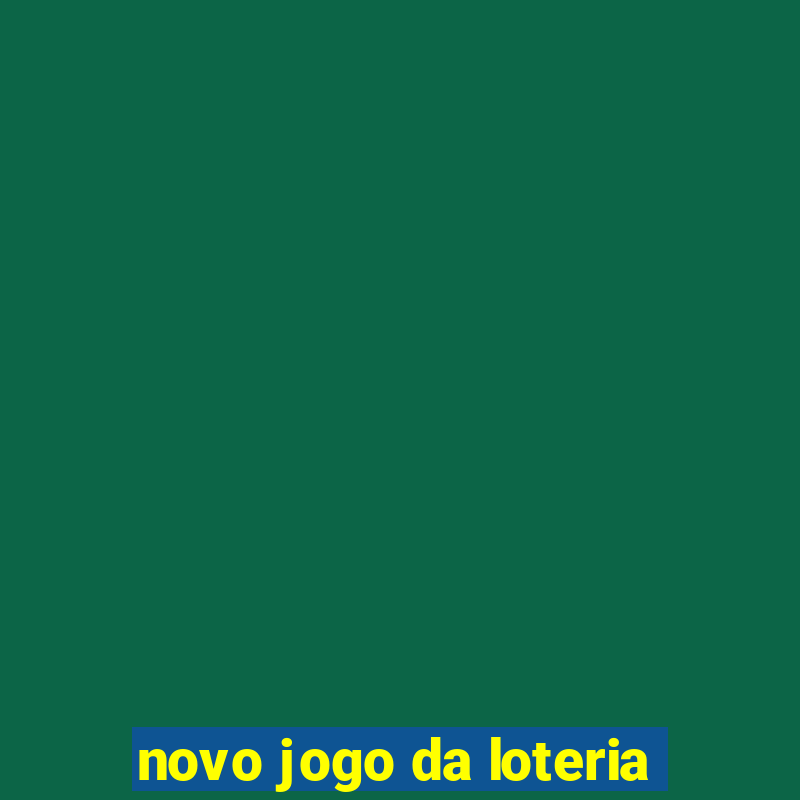 novo jogo da loteria