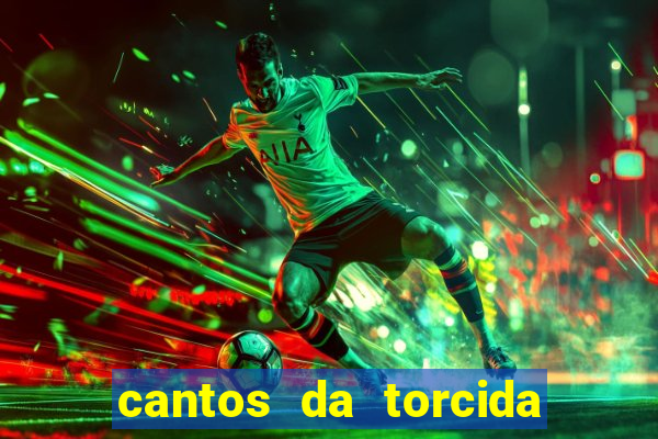 cantos da torcida do corinthians