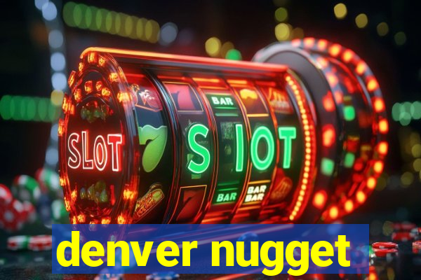 denver nugget