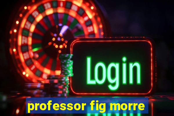 professor fig morre