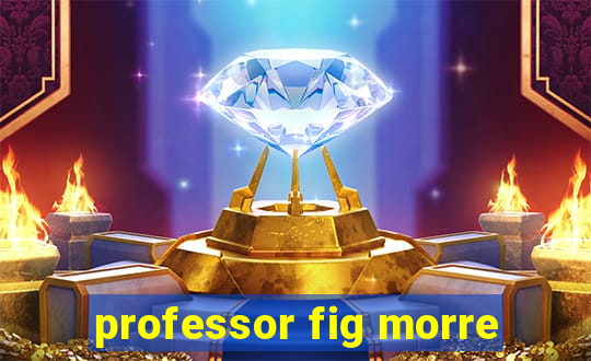 professor fig morre