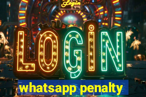 whatsapp penalty