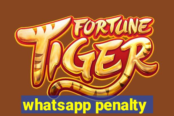 whatsapp penalty