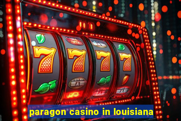 paragon casino in louisiana