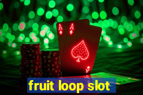 fruit loop slot