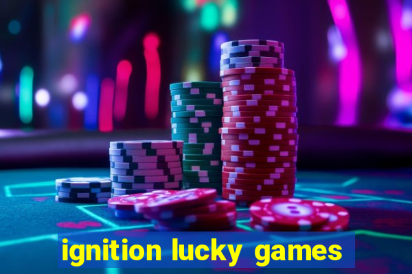 ignition lucky games