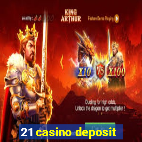 21 casino deposit