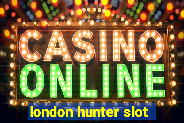 london hunter slot