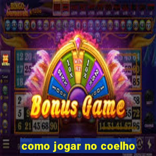 como jogar no coelho