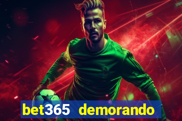 bet365 demorando para pagar