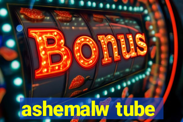 ashemalw tube