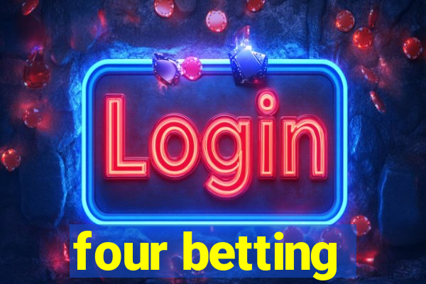 four betting