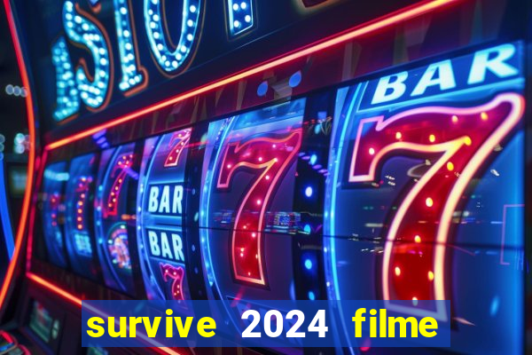 survive 2024 filme completo dublado