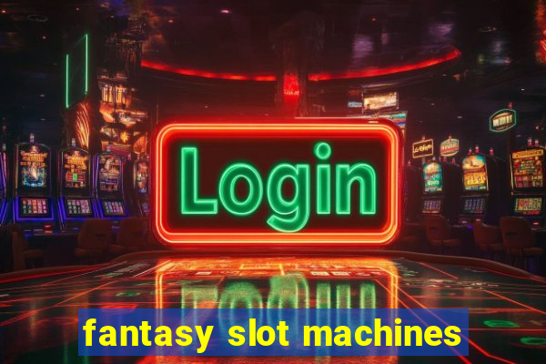 fantasy slot machines