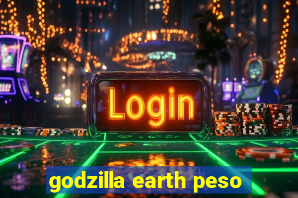 godzilla earth peso