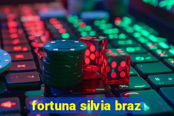 fortuna silvia braz