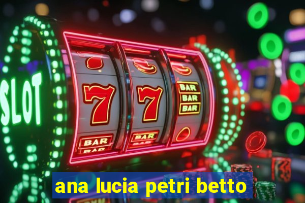 ana lucia petri betto