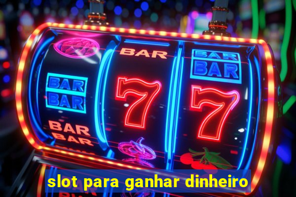 slot para ganhar dinheiro