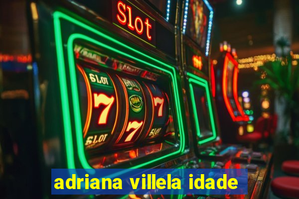 adriana villela idade