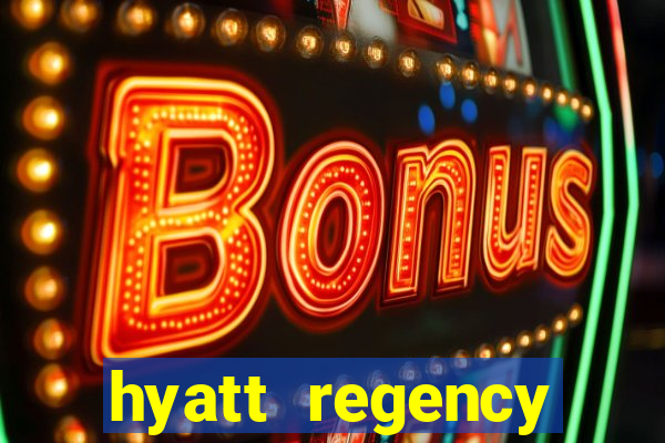 hyatt regency resort and casino