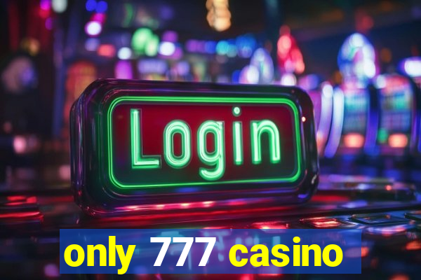 only 777 casino