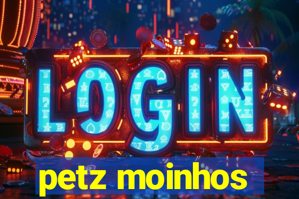 petz moinhos