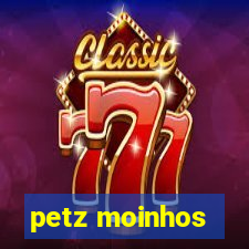 petz moinhos