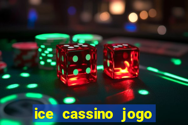 ice cassino jogo de aposta