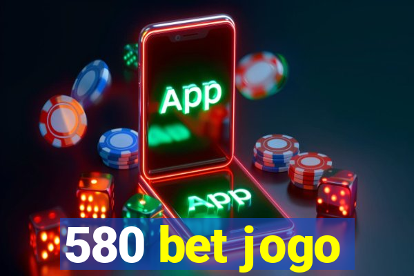 580 bet jogo