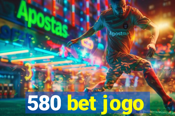 580 bet jogo