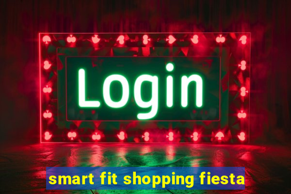 smart fit shopping fiesta