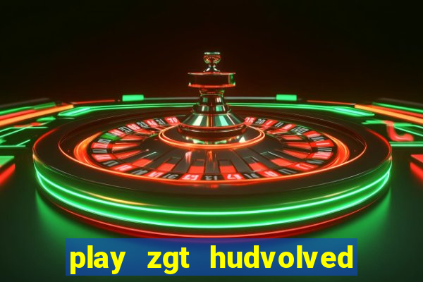 play zgt hudvolved new version