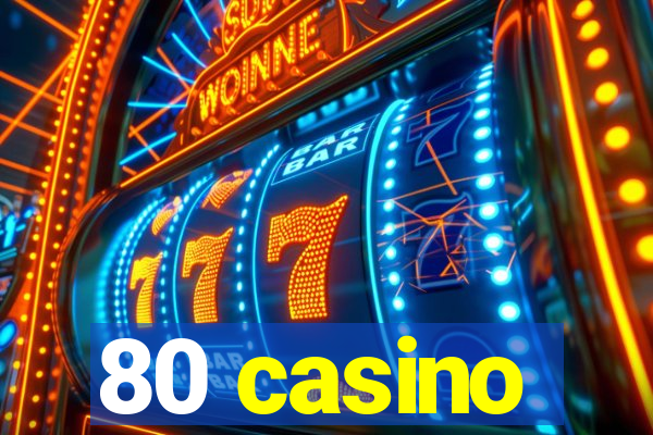 80 casino