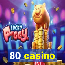 80 casino