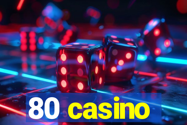 80 casino