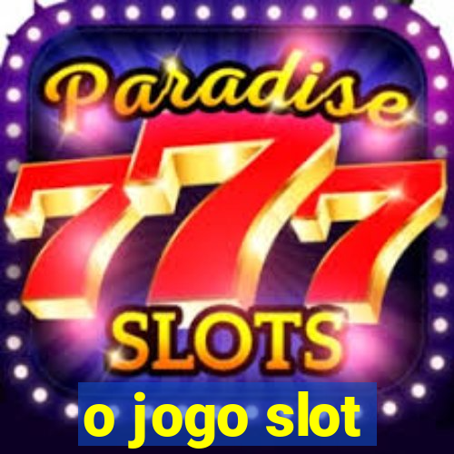 o jogo slot