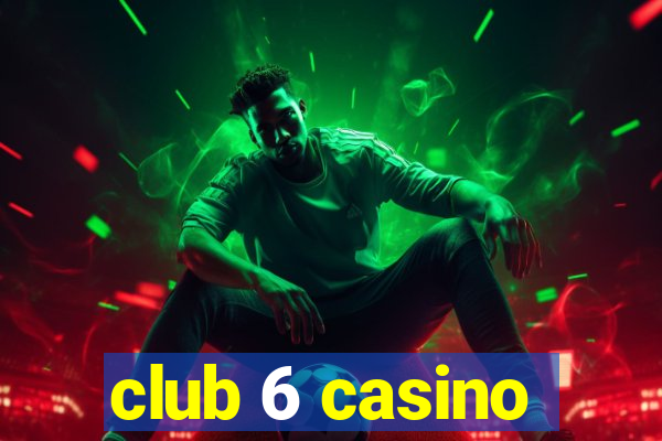 club 6 casino