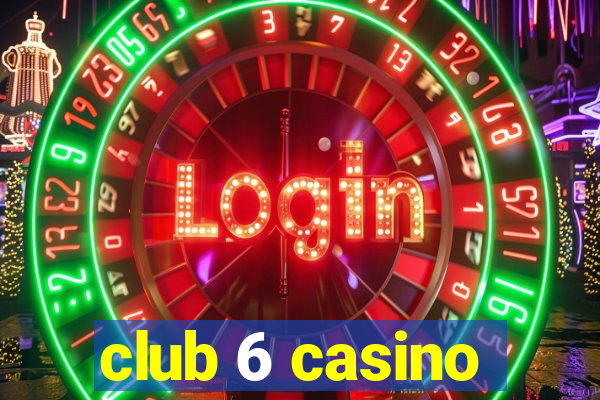 club 6 casino