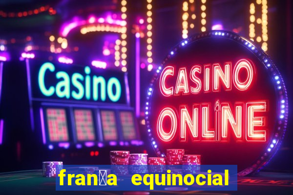 fran莽a equinocial o que