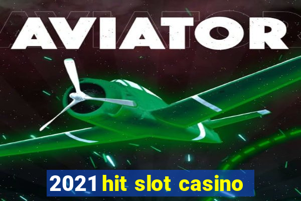 2021 hit slot casino