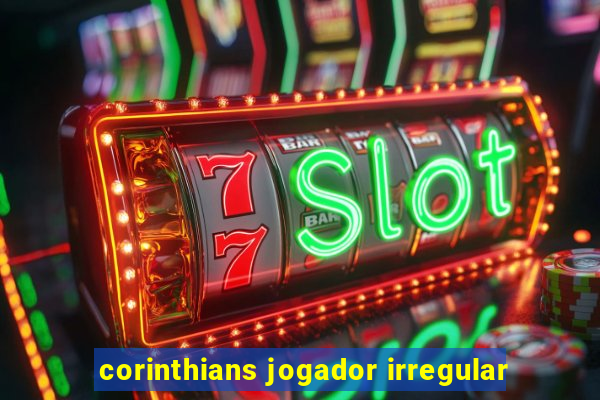 corinthians jogador irregular