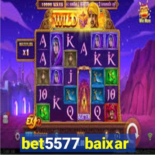 bet5577 baixar