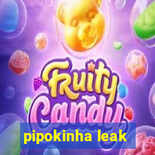 pipokinha leak