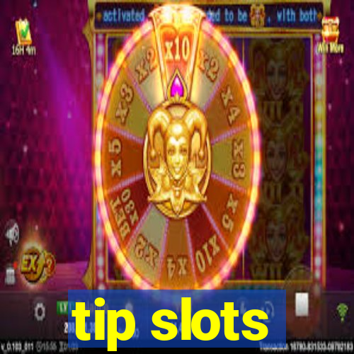 tip slots