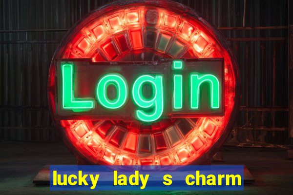 lucky lady s charm deluxe 10 slot