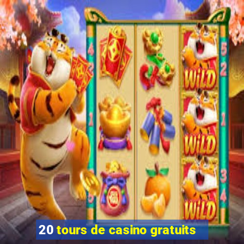 20 tours de casino gratuits