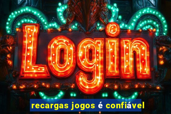 recargas jogos é confiável