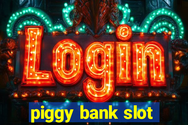 piggy bank slot